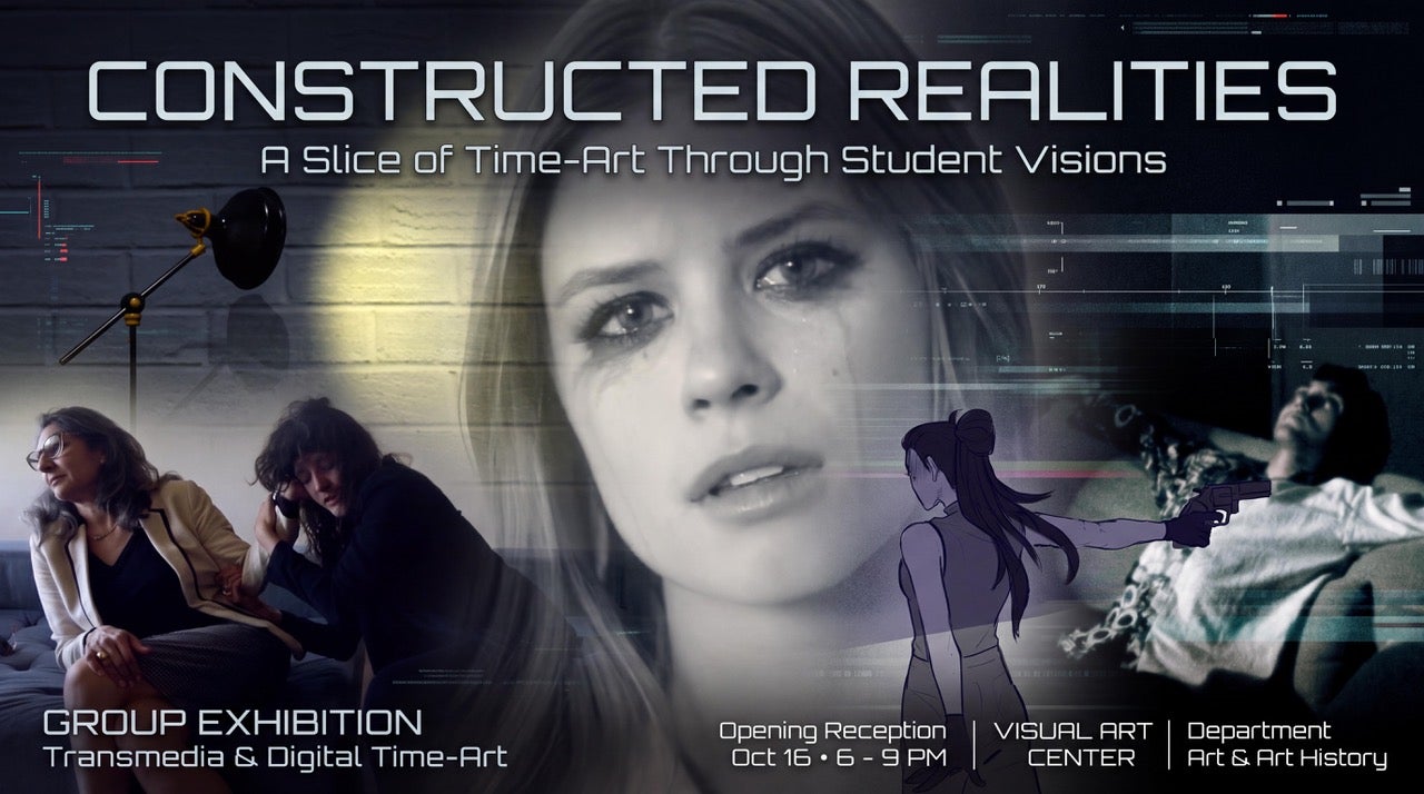 "Constructed Realities" is a student-oriented group exhibition in transmedia and digital-time art. The opening reception will be held in the Visual Arts Center on Friday, October 16, from 6 to 9 PM.