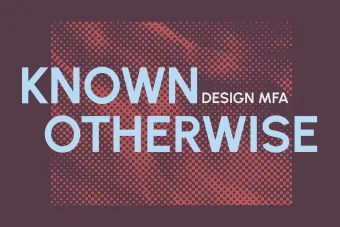 graphic that reads Known Otherwise  Design MFA