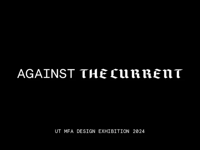 Against the Current: 2024 Design MFA Thesis Exhibition