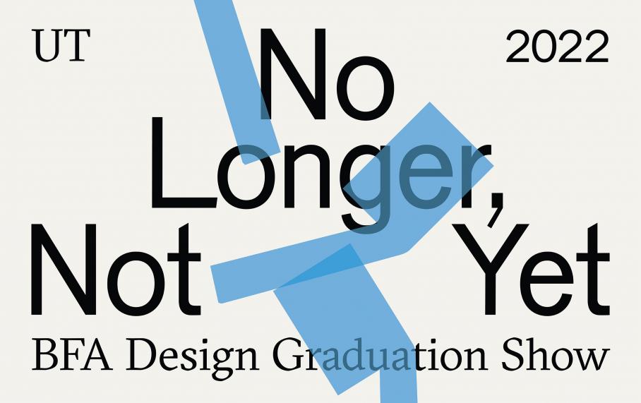 graphic for 2022 Design BFA exhibition, Visual Arts Center, UT Austin